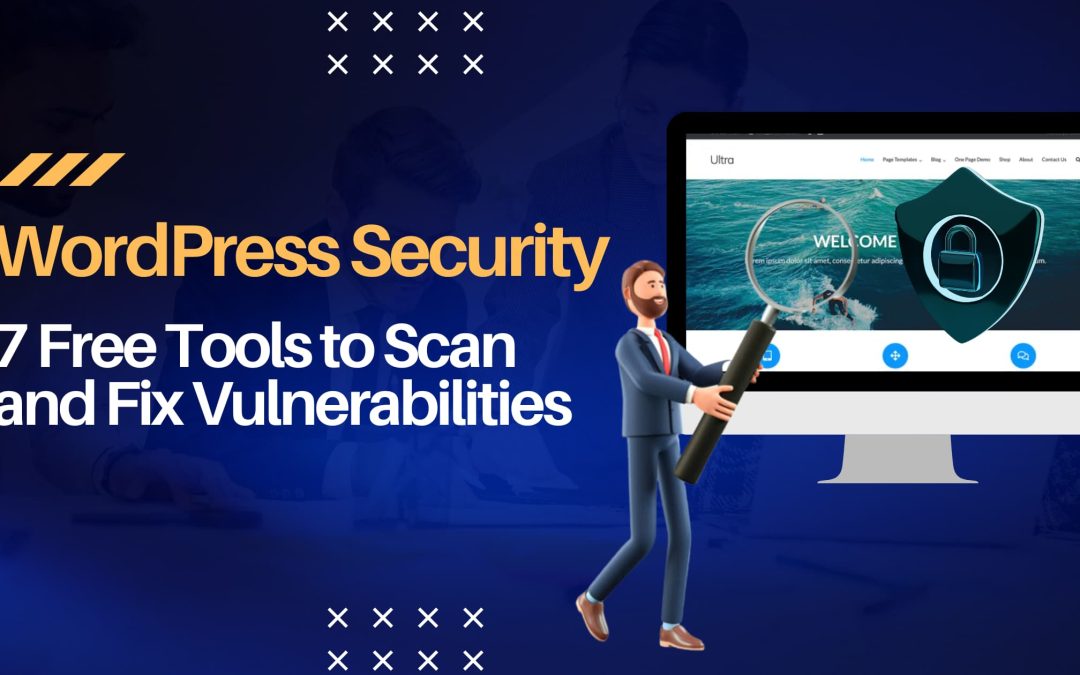 WordPress Security: 7 Free Tools to Scan and Fix Vulnerabilities